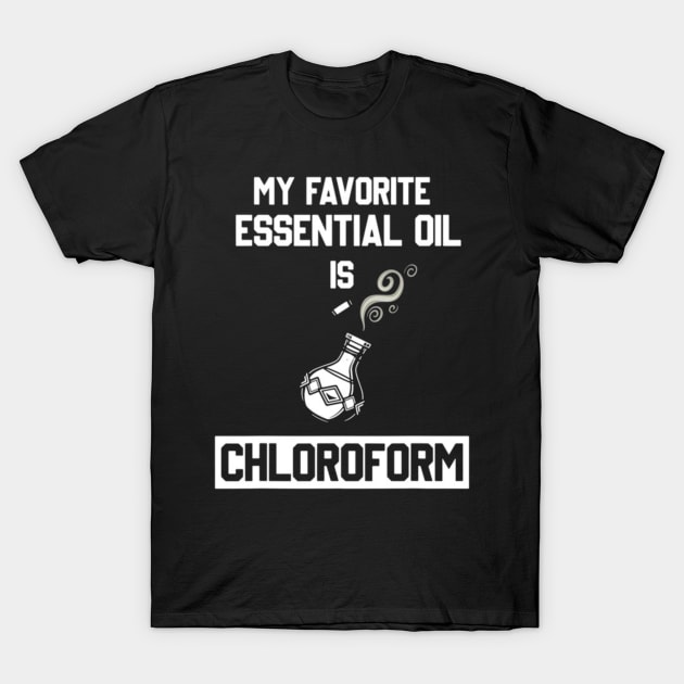 My favorite essential oil is chloroform colorful T-Shirt by PHShirt